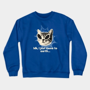 IDK, I Just Came to Earth - Alien Cat Crewneck Sweatshirt